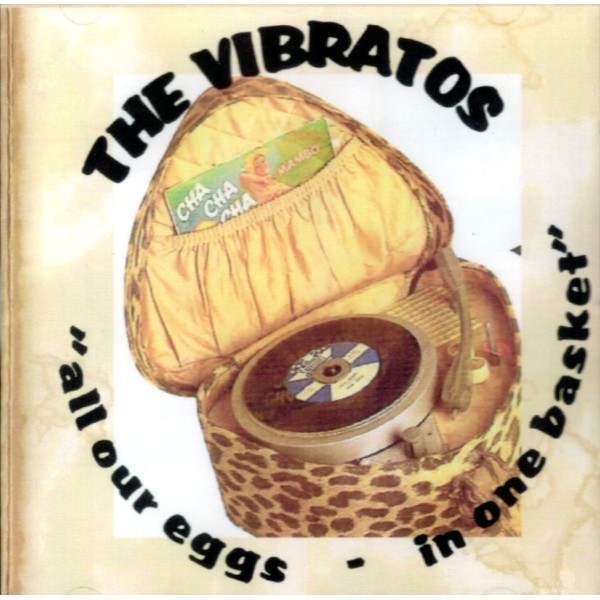 THE VIBRATOS - ALL OUR EGGS - IN ONE BASKET