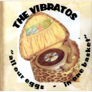 THE VIBRATOS - ALL OUR EGGS - IN ONE BASKET